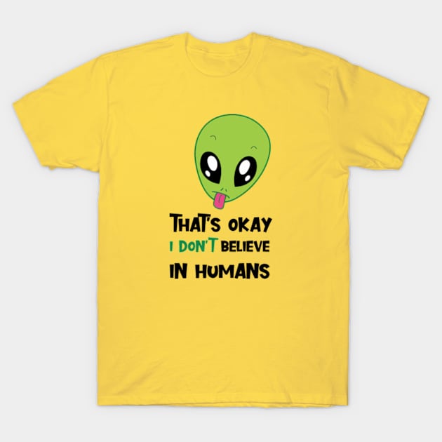 I dont believe in humans T-Shirt by EchoChicTees